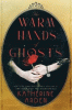 The warm hands of ghosts : a novel