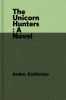 The unicorn hunters : a novel