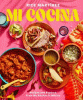 Mi cocina : recipes and rapture from my kitchen in México