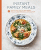 Instant family meals : delicious dishes from your slow cooker, pressure cooker, multicooker, and instant pot