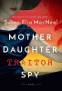 Mother daughter traitor spy : a novel