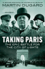 Taking Paris : the epic battle for the city of lights