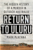 Return to Uluru / The Hidden History of a Murder in Outback Australia
