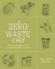 The zero-waste chef : plant-forward recipes and tips for a sustainable kitchen and planet