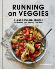Running on veggies : plant-powered recipes for fueling and feeling your best