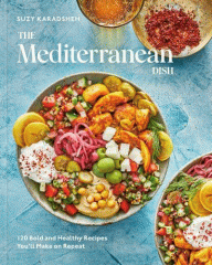 The Mediterranean dish : 120+ bold Mediterranean recipes for more joy at the table