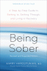 Being Sober: A Step-By-Step Guide to Getting To, Getting Through, and Living in Recovery, Revised and Expanded