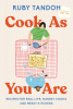 Cook as you are : recipes for real life, hungry cooks, and messy kitchens