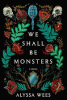We shall be monsters : a novel