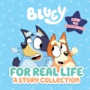 Bluey: for real life : a story collection.