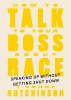 How to talk to your boss about race : speaking up without getting shut down