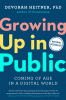 Growing up in public : coming of age in a digital world