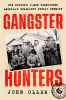 Gangster hunters : how Hoover's G-Men vanquished America's deadliest public enemies