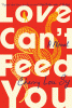 Love can't feed you : a novel