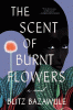 The scent of burnt flowers : a novel