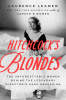 Hitchcock's blondes : the unforgettable women behind the legendary director's dark obsession