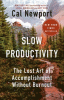 Slow productivity : the lost art of accomplishment without burnout