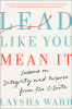 Lead like you mean it : lessons on integrity and purpose from the C-suite