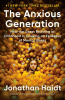 The anxious generation : how the great rewiring of childhood is causing an epidemic of mental illness