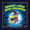 Grizelda the green hates halloween