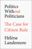 Politics without politicians : the case for citizen rule