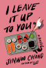 I leave it up to you : a novel