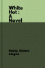 The white hot : a novel