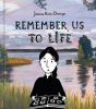 Remember us to life : a graphic memoir