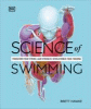 Science of swimming : transform your stroke, gain strength, revolutionize your training