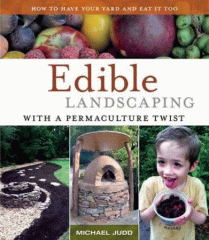 Edible landscaping with a permaculture twist : how to have your yard and eat it too