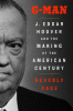 G-Man : J. Edgar Hoover and the Making of the American Century by Gage, Beverly, Author
