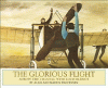 The glorious flight : across the Channel with Louis Bleriot, July 25, 1909