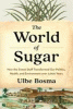The world of sugar : how the sweet stuff transformed our politics, health, and environment over 2,000 years