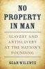 No property in man : slavery and antislavery at th...