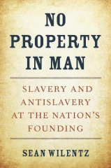 No property in man : slavery and antislavery at the nation's founding