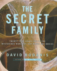 The secret family : twenty-four hours inside the mysterious world of our minds and bodies