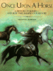 Once upon a horse : a history of horses--and how they shaped our history