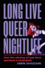 Long live queer nightlife : how the closing of gay bars sparked a revolution
