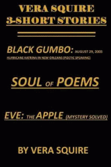 Black gumbo : August 29, 2005 : Hurricane Katrina in New Orleans (poetic speaking) ; Soul of poems, book 2 ; Eve : the apple (mystery solved)