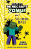 Diary of a Minecraft zombie. Book 5, [School daze]