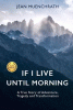 If I live until morning : a true story of adventure, tragedy and transformation