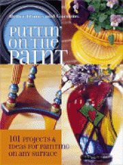 Puttin' on the paint : 101 projects & ideas for painting on any surface