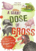 A giant dose of gross : discover the world's most disgusting animals!
