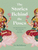 The stories behind the poses : the Indian mythology that inspired 50 yoga postures