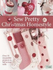Sew pretty Christmas homestyle : over 35 irresistible projects to fall in love with.