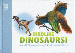 Birdlike dinosaurs! : small Theropods and prehistoric birds.