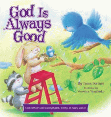 God is always good : comfort for kids facing grief, worry, or scary times