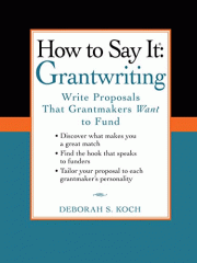 How to say it : grantwriting : write proposals that grantmakers want to fund