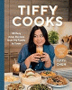 Tiffy cooks : 88 easy Asian recipes from my family to yours