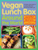 Vegan lunch box around the world : 125 easy, international lunches kids and grown-ups will love!